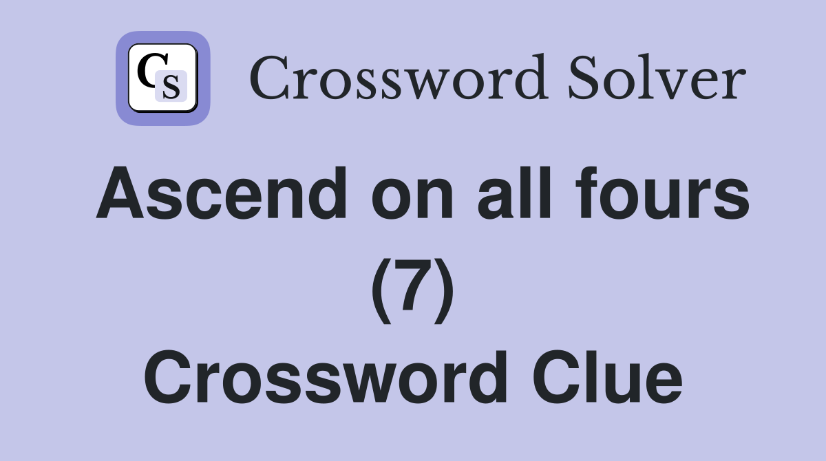 Ascend on all fours (7) Crossword Clue