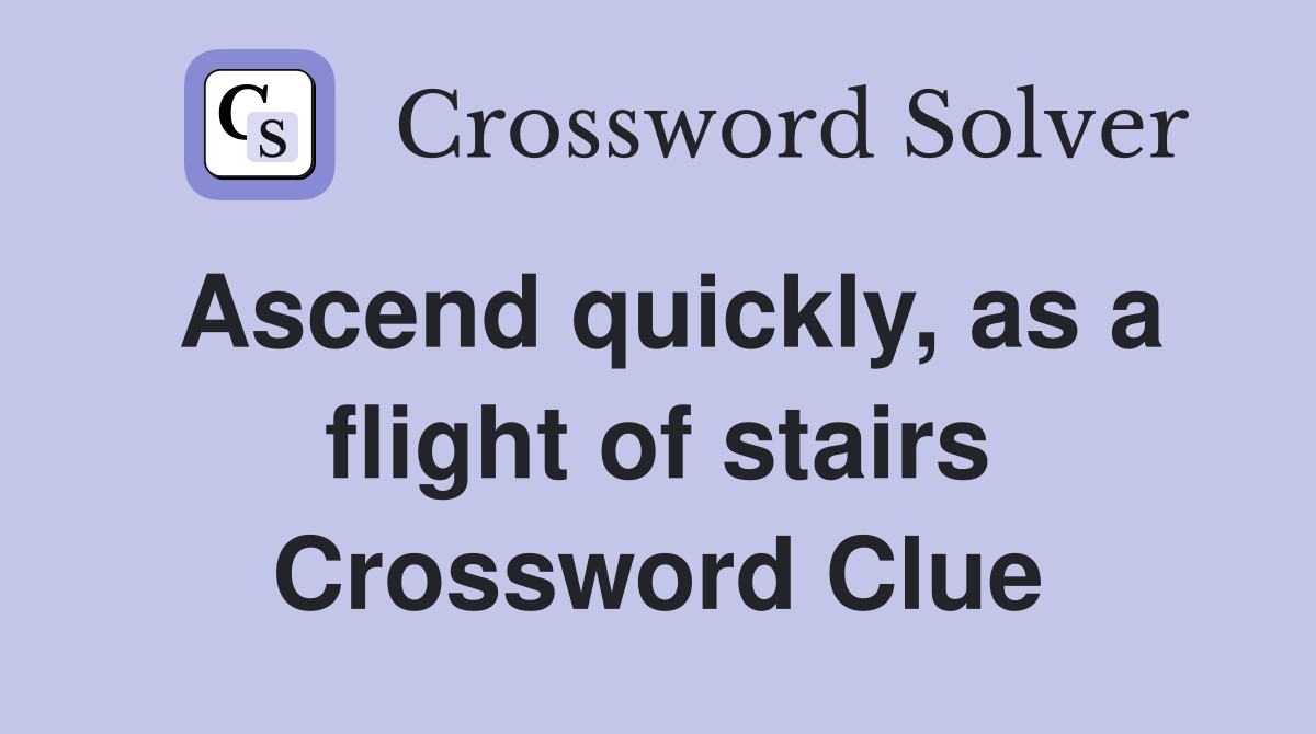 Ascend quickly, as a flight of stairs Crossword Clue