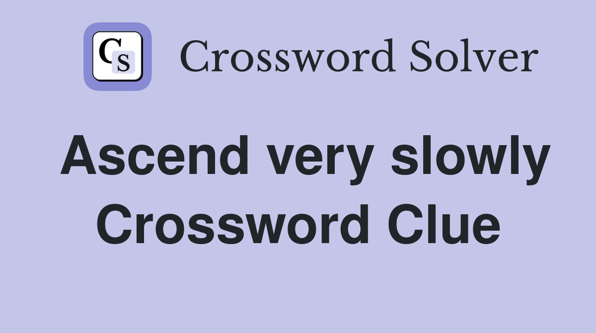 Ascend very slowly Crossword Clue