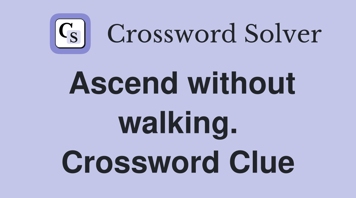Ascend without walking. Crossword Clue