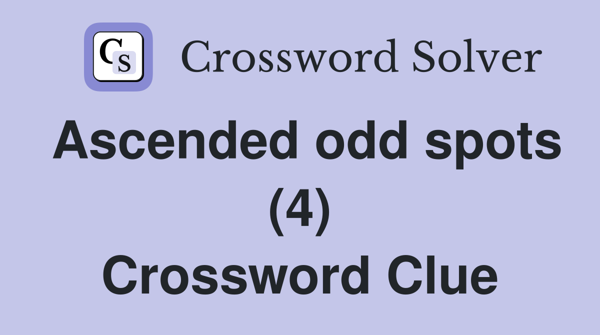 Ascended odd spots (4) Crossword Clue
