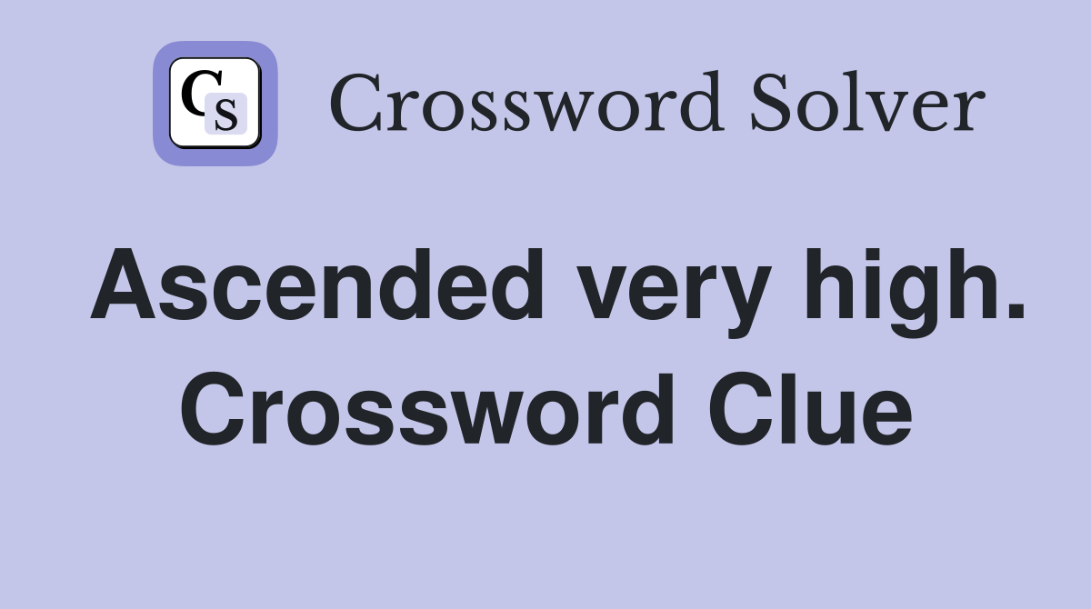 Ascended very high. Crossword Clue