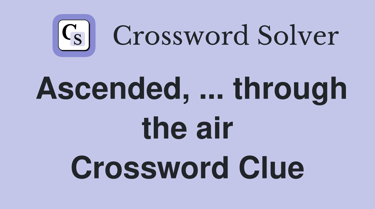Ascended, ... through the air Crossword Clue