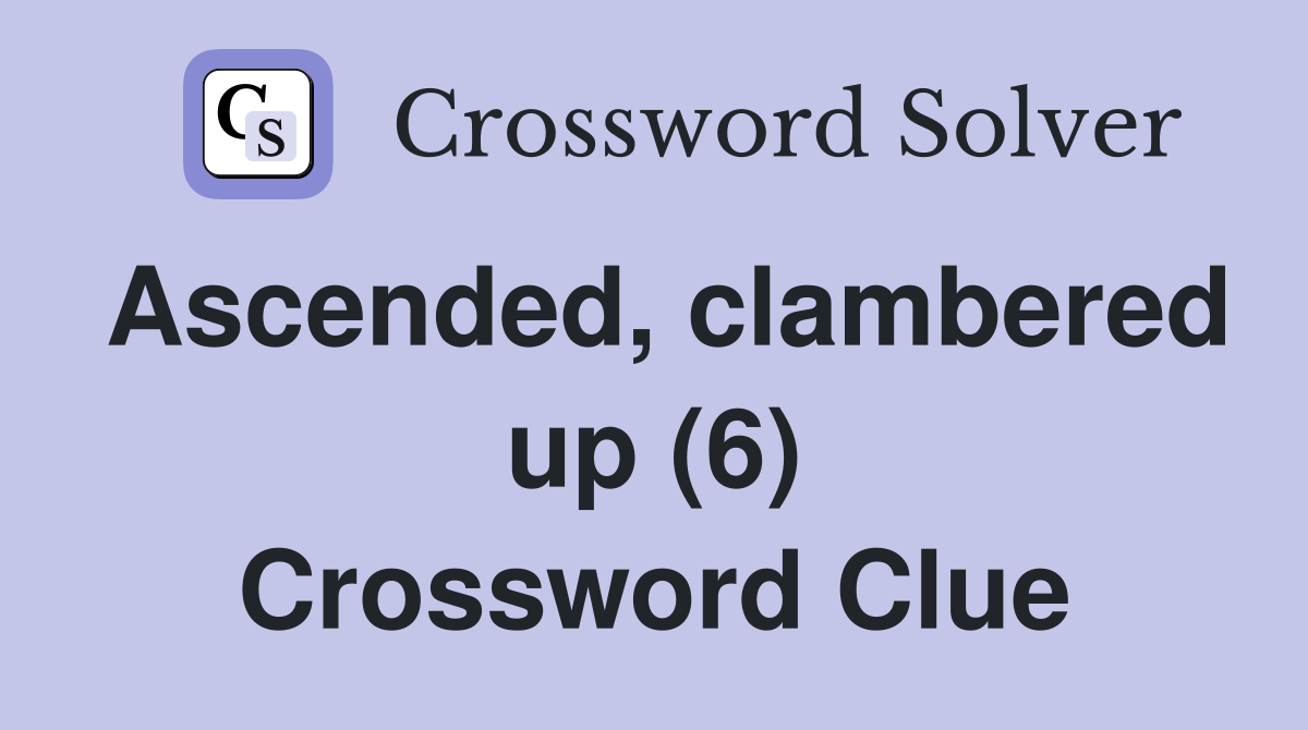 Ascended, clambered up (6) Crossword Clue