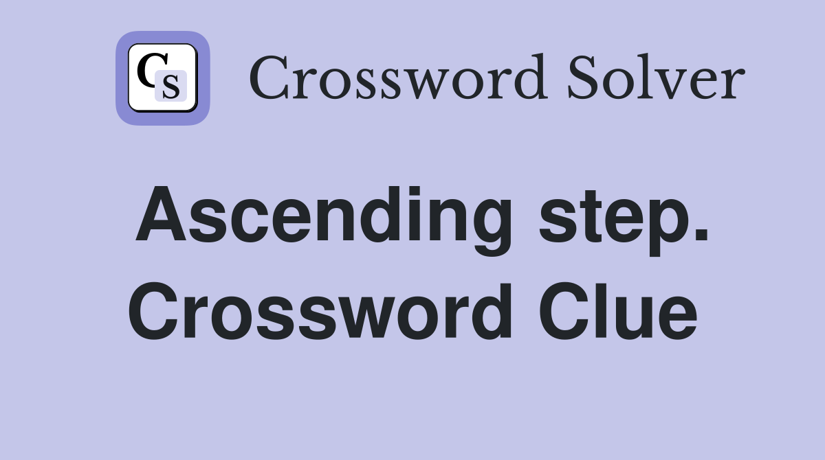 Ascending step. Crossword Clue