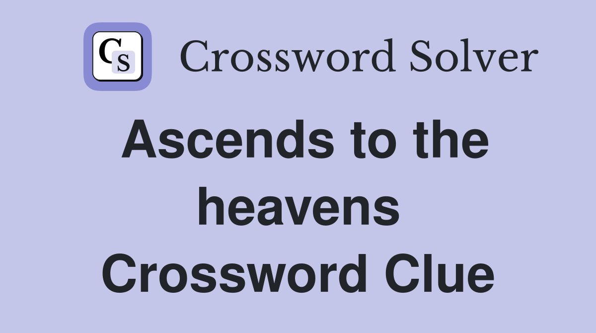 Ascends to the heavens Crossword Clue