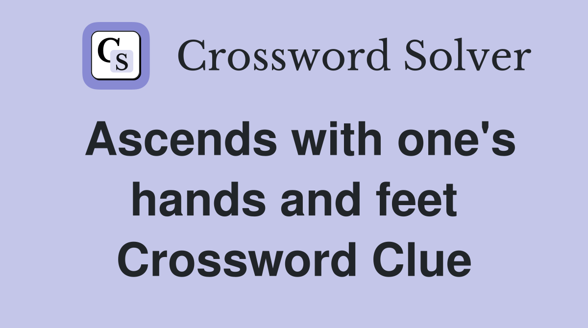 Ascends with one's hands and feet Crossword Clue