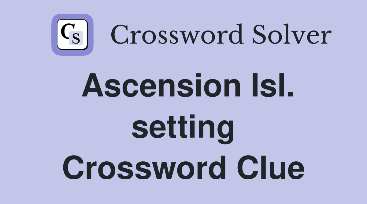 Ascension Isl. setting Crossword Clue
