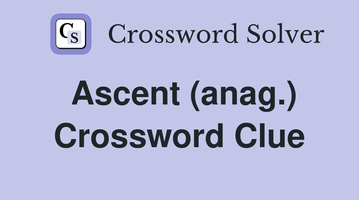 Ascent (anag ) Crossword Clue Answers Crossword Solver