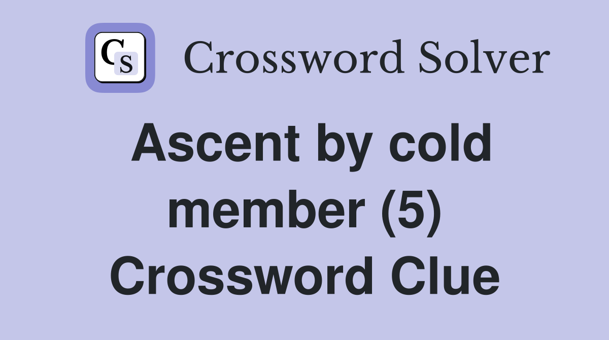 Ascent by cold member (5) Crossword Clue