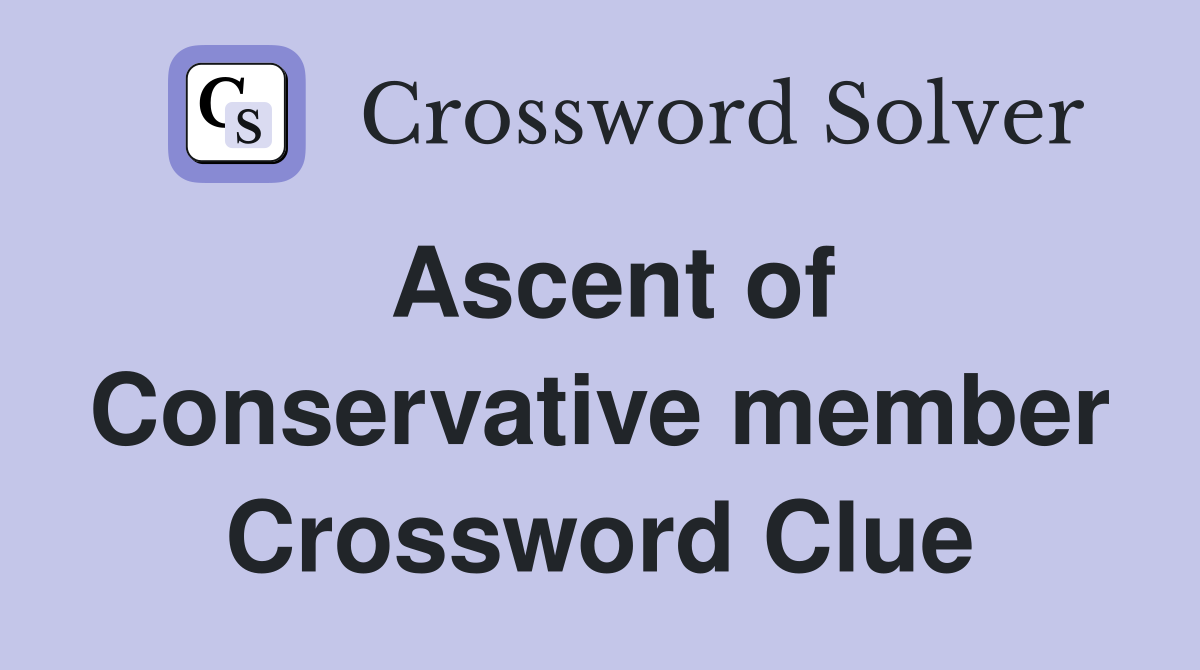 Ascent of Conservative member Crossword Clue