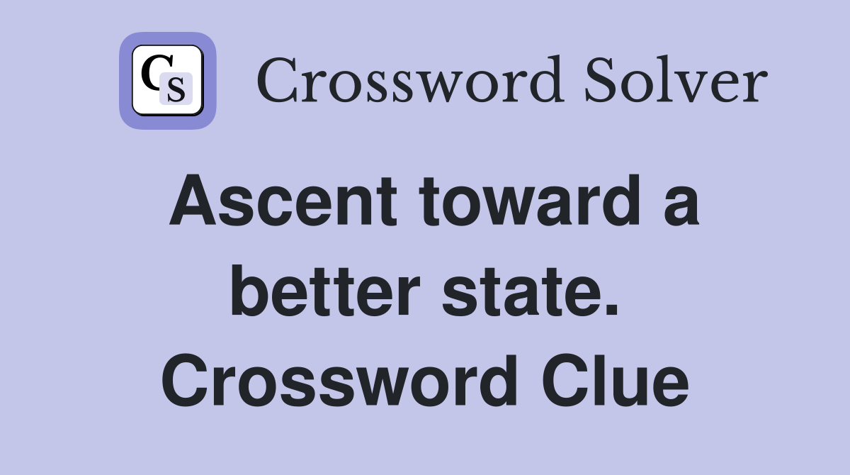 Ascent toward a better state. Crossword Clue