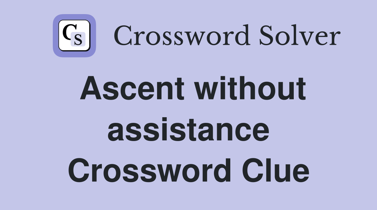 Ascent without assistance Crossword Clue
