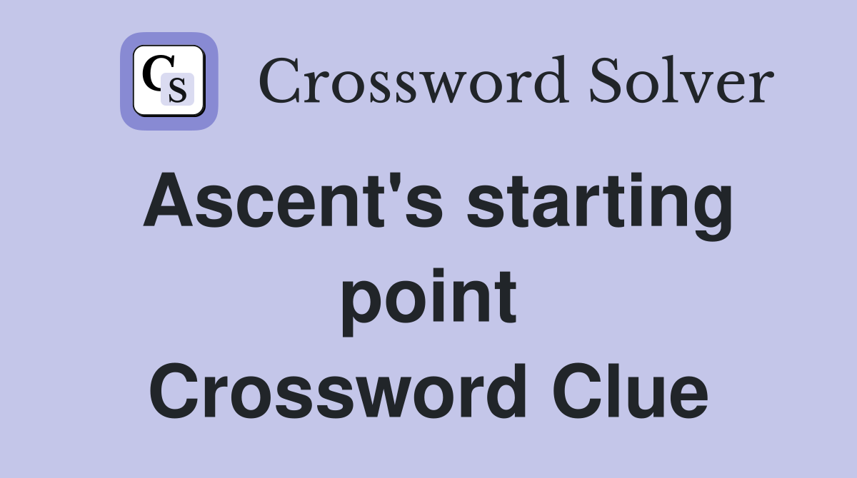 Ascent's starting point Crossword Clue