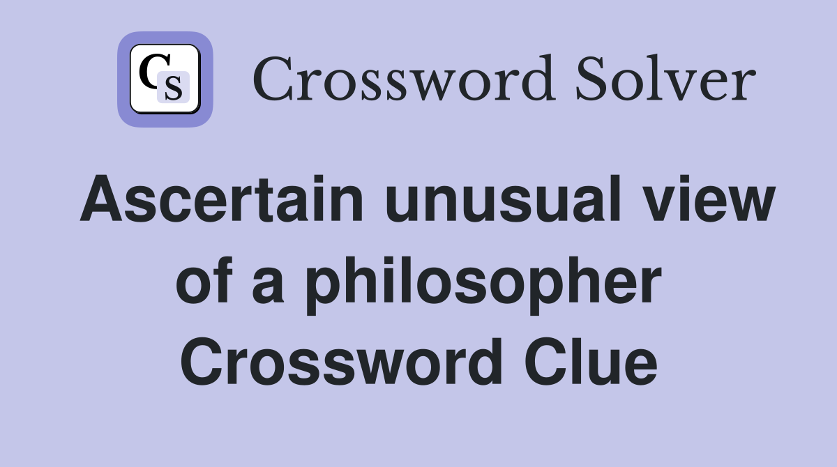Ascertain unusual view of a philosopher Crossword Clue