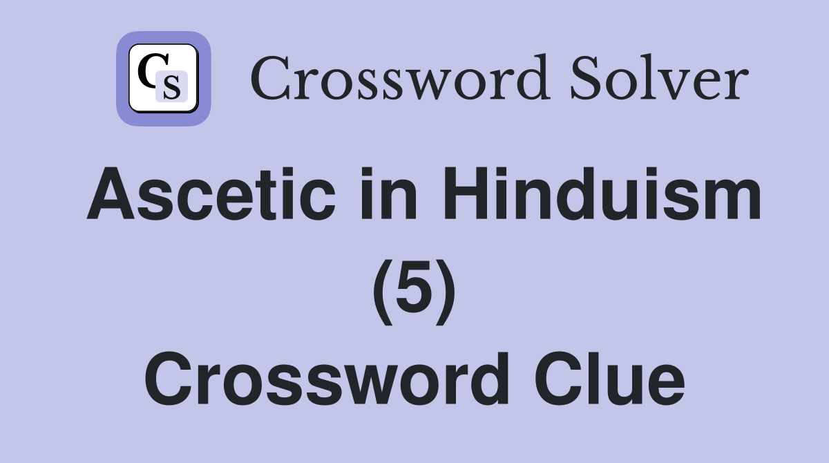 Ascetic in Hinduism (5) Crossword Clue