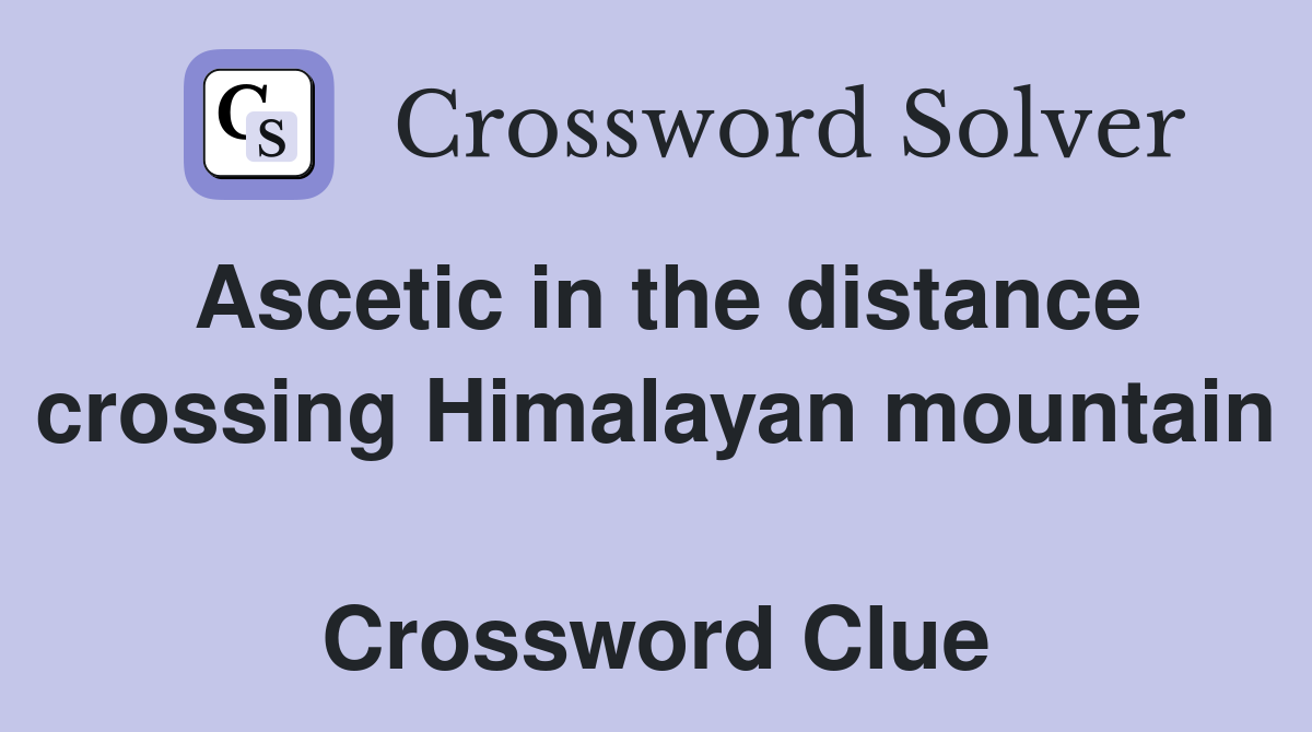 Ascetic in the distance crossing Himalayan mountain  Crossword Clue