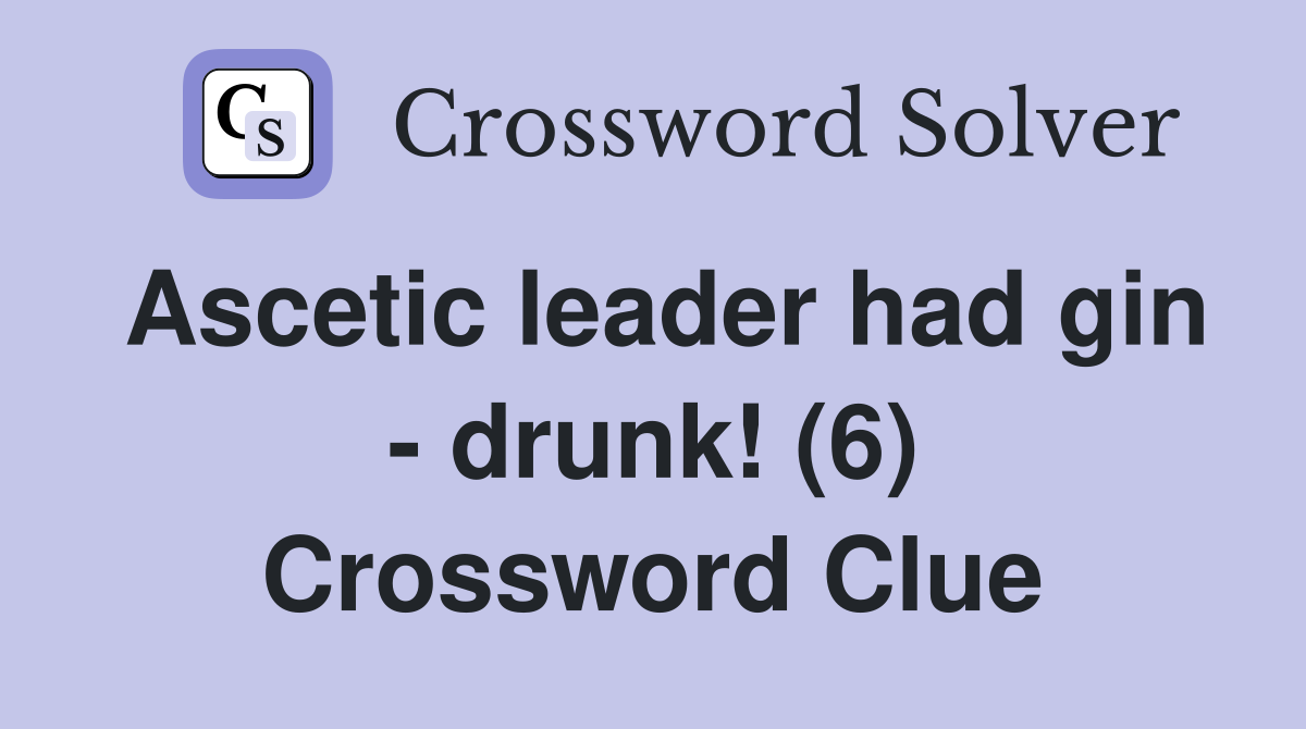 Ascetic leader had gin - drunk! (6) Crossword Clue