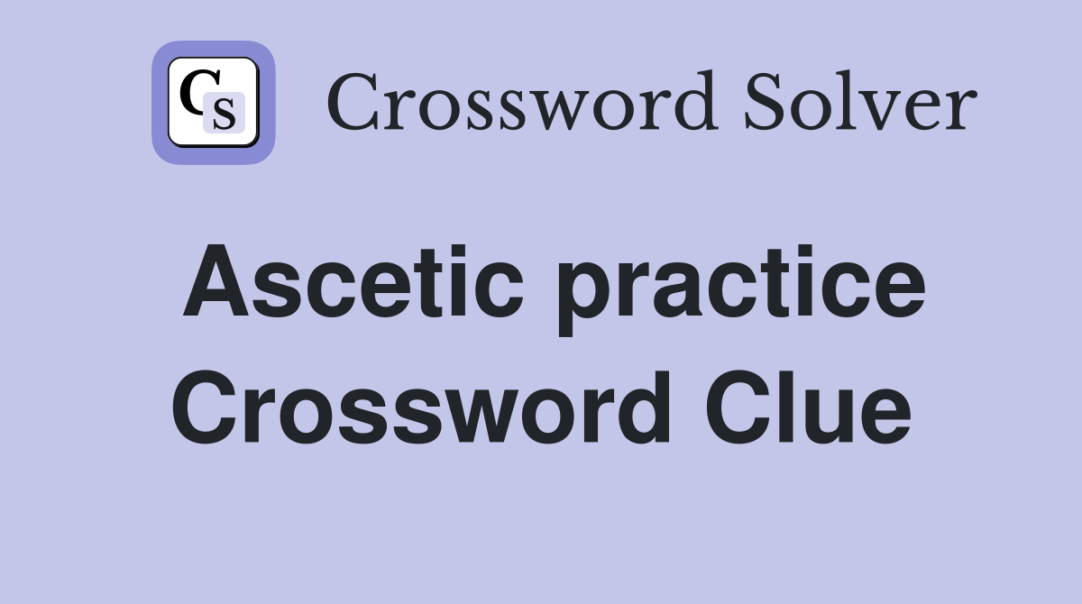 Ascetic practice Crossword Clue