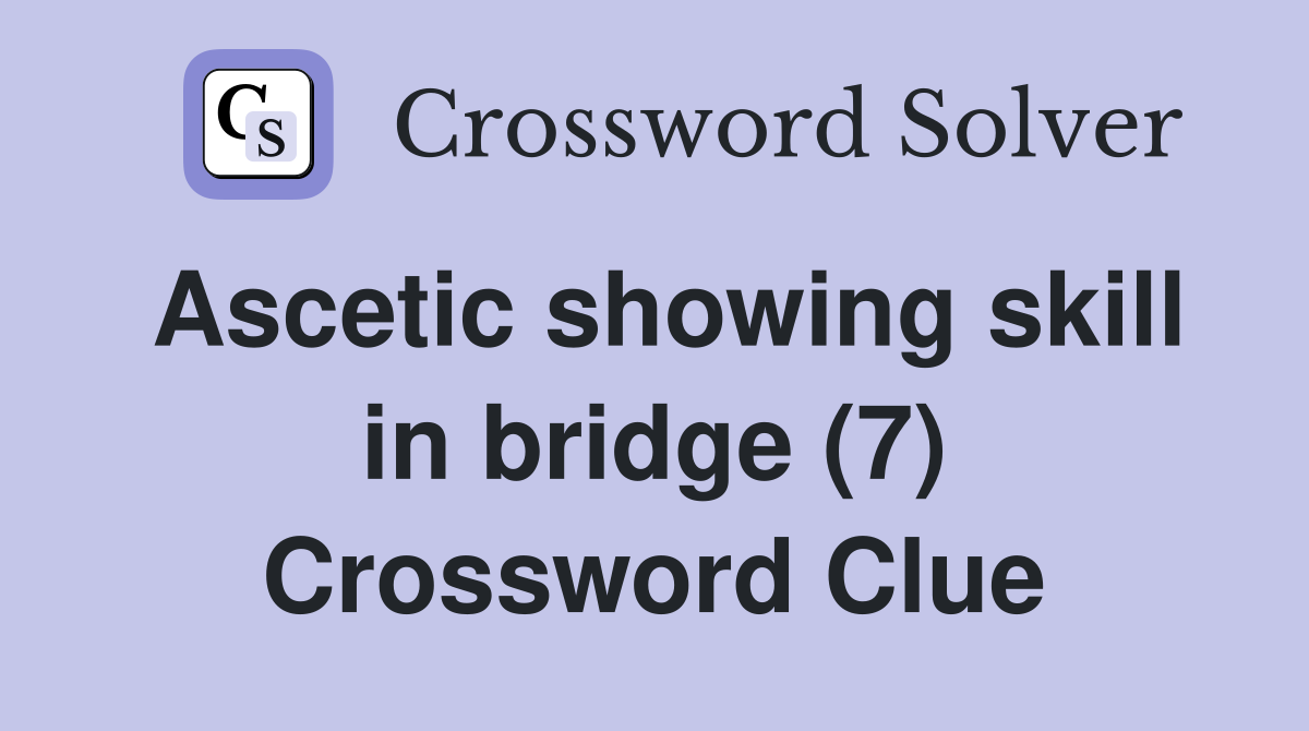 Ascetic showing skill in bridge (7) Crossword Clue