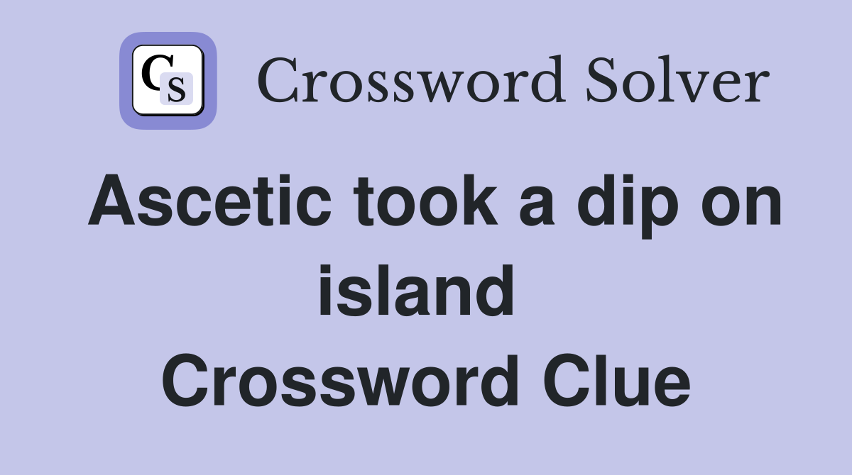 Ascetic took a dip on island  Crossword Clue