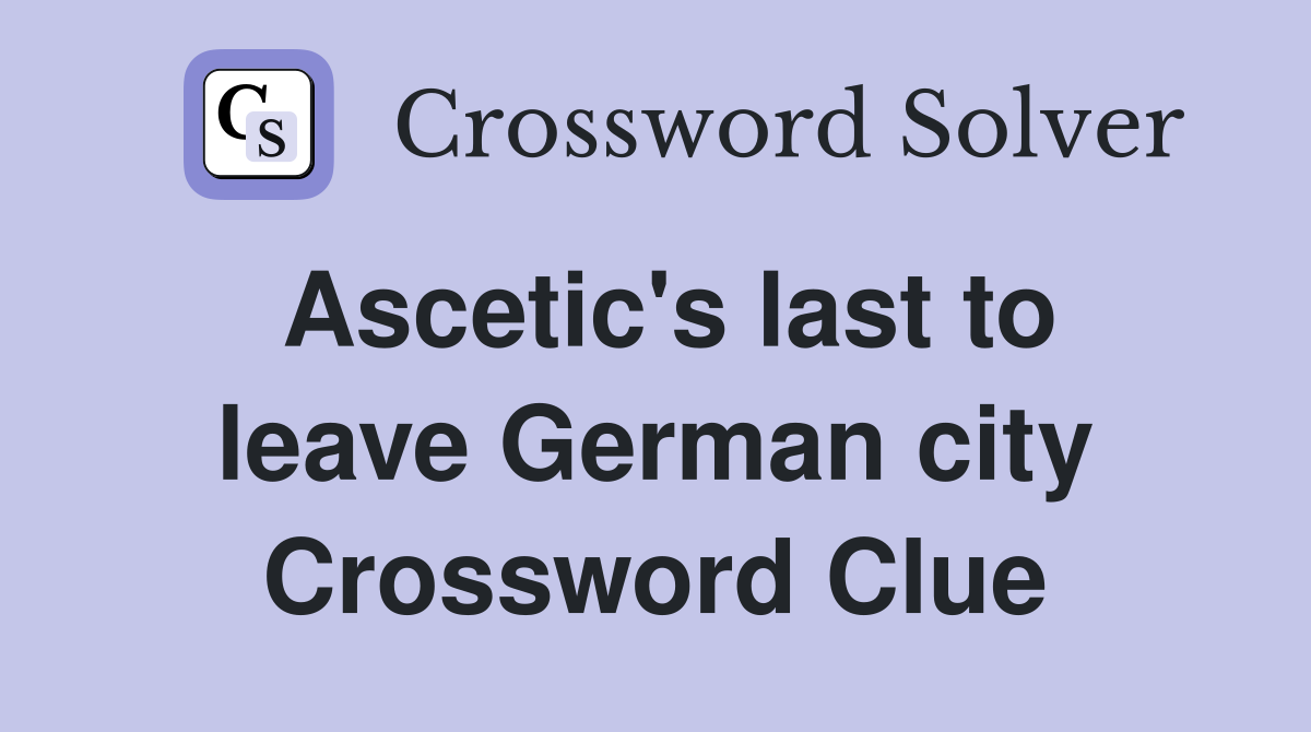Ascetic's last to leave German city Crossword Clue
