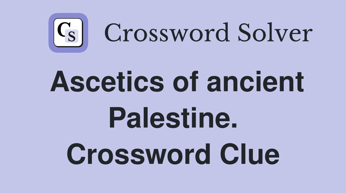 Ascetics of ancient Palestine. Crossword Clue