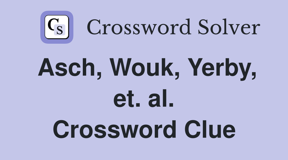 Asch, Wouk, Yerby, et. al. Crossword Clue