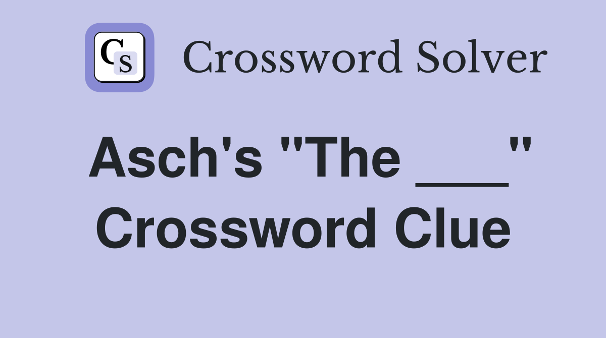 Asch's "The ___" Crossword Clue