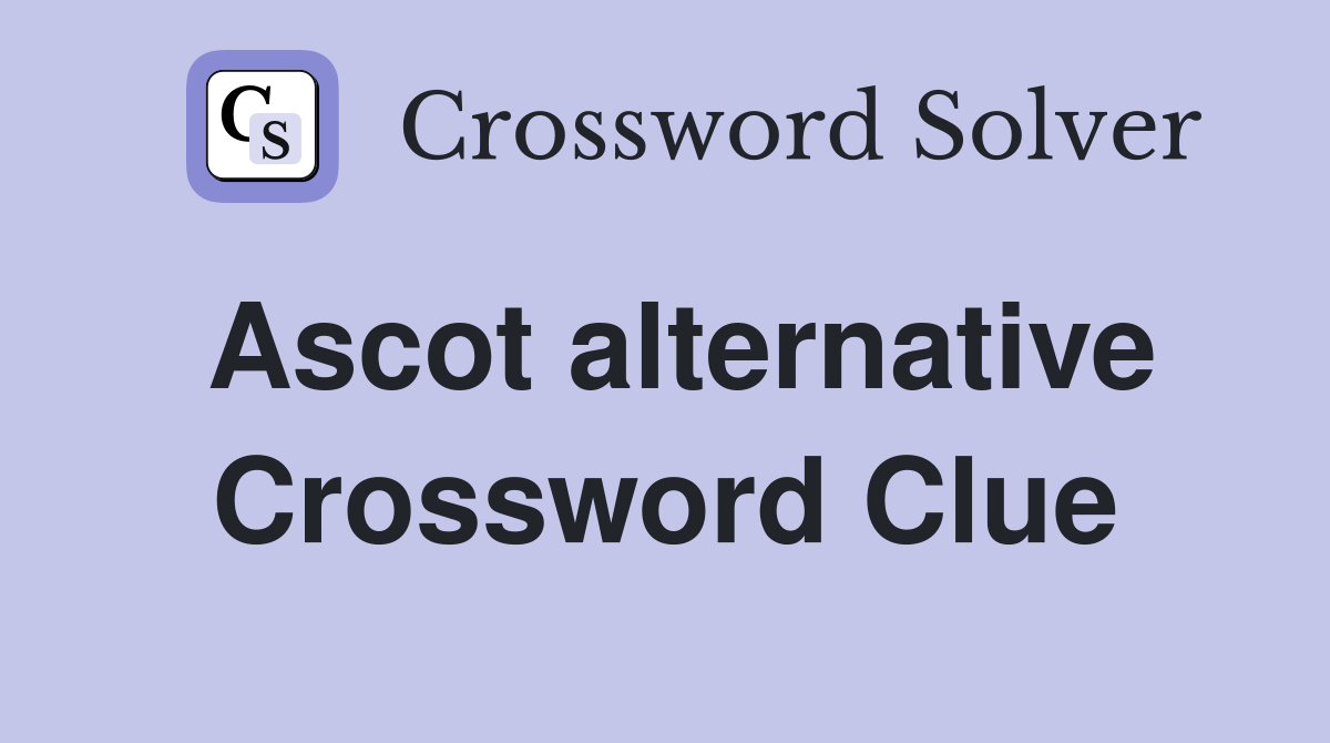 Ascot alternative Crossword Clue