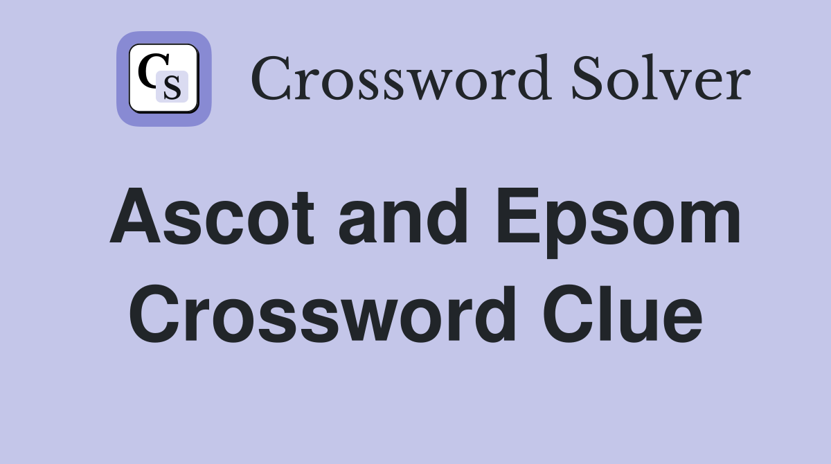 Ascot and Epsom Crossword Clue