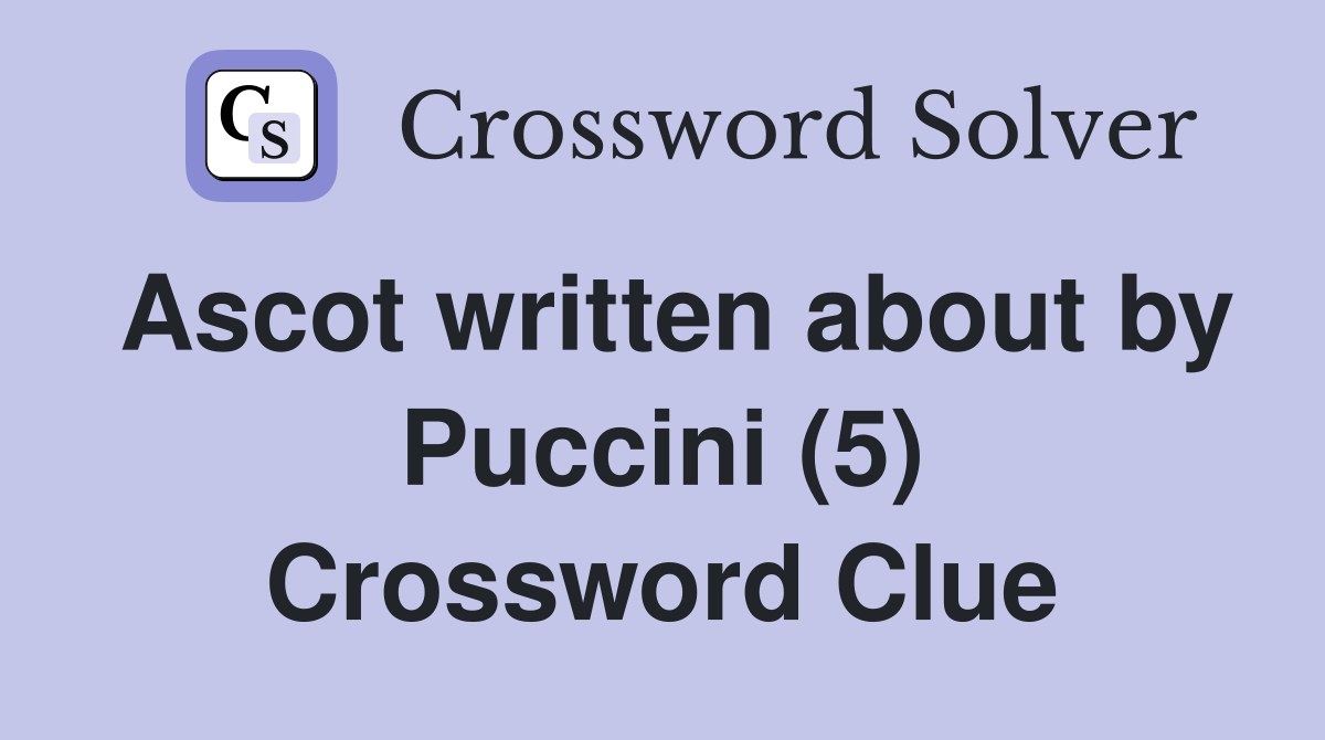 Ascot written about by Puccini (5) Crossword Clue