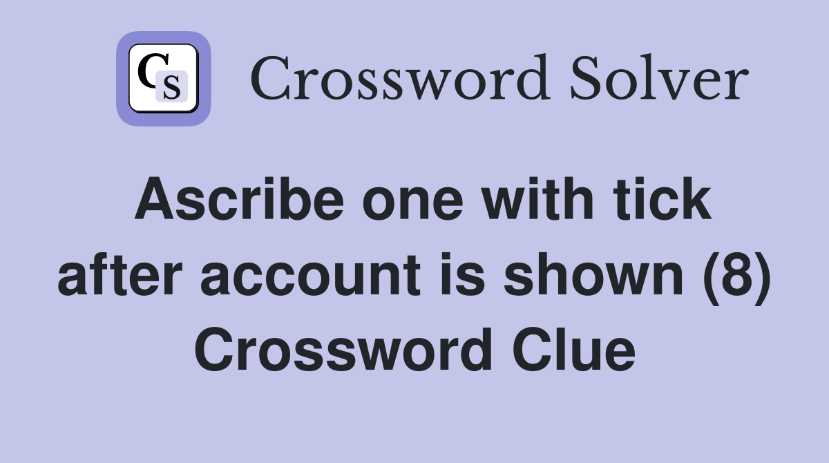 Ascribe one with tick after account is shown (8) Crossword Clue
