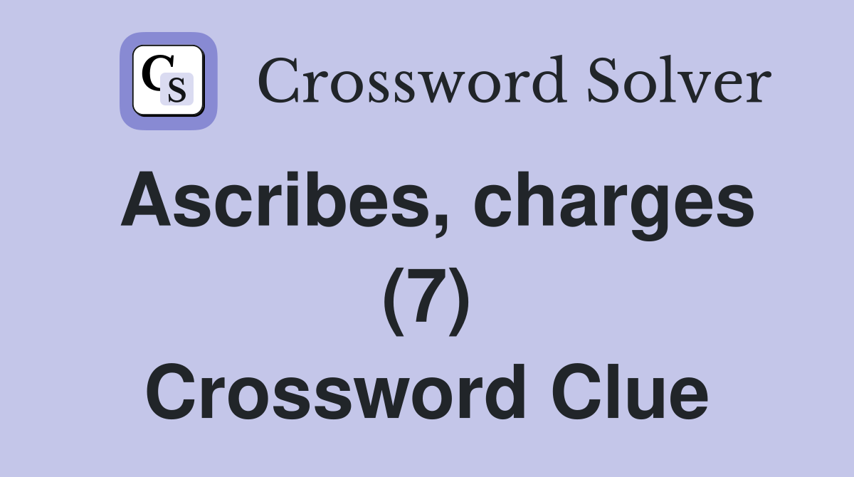 Ascribes, charges (7) Crossword Clue