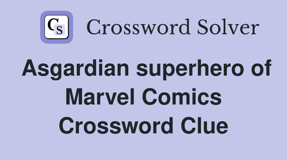 Asgardian superhero of Marvel Comics Crossword Clue