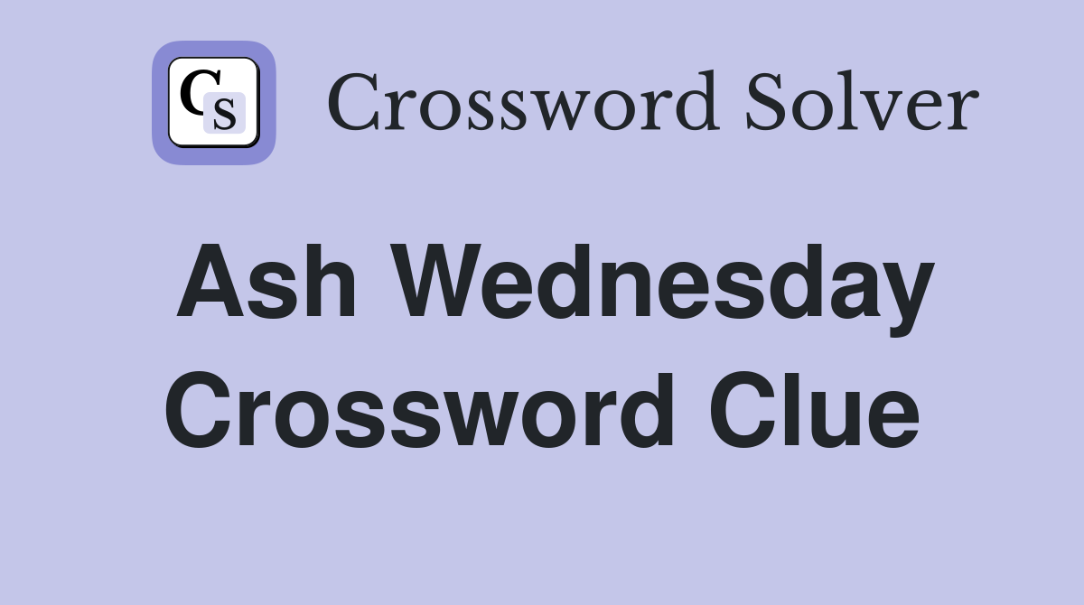Ash Wednesday Crossword Clue
