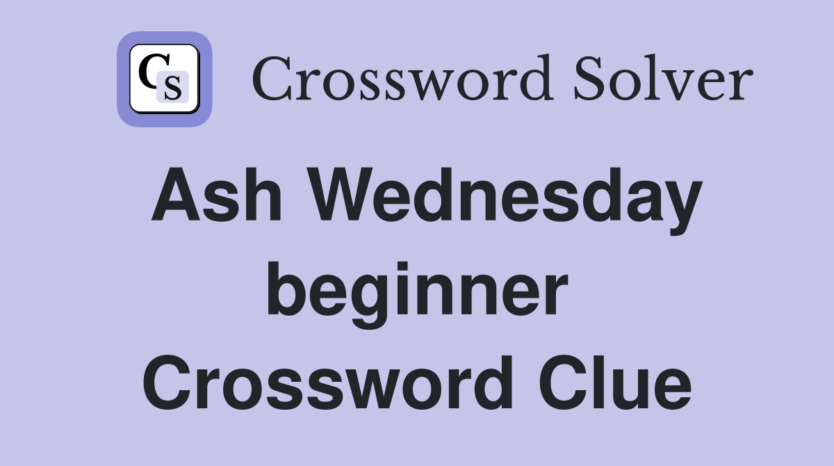 Ash Wednesday beginner Crossword Clue