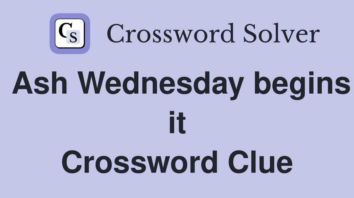 Ash Wednesday begins it Crossword Clue