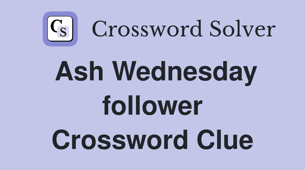 Ash Wednesday follower Crossword Clue