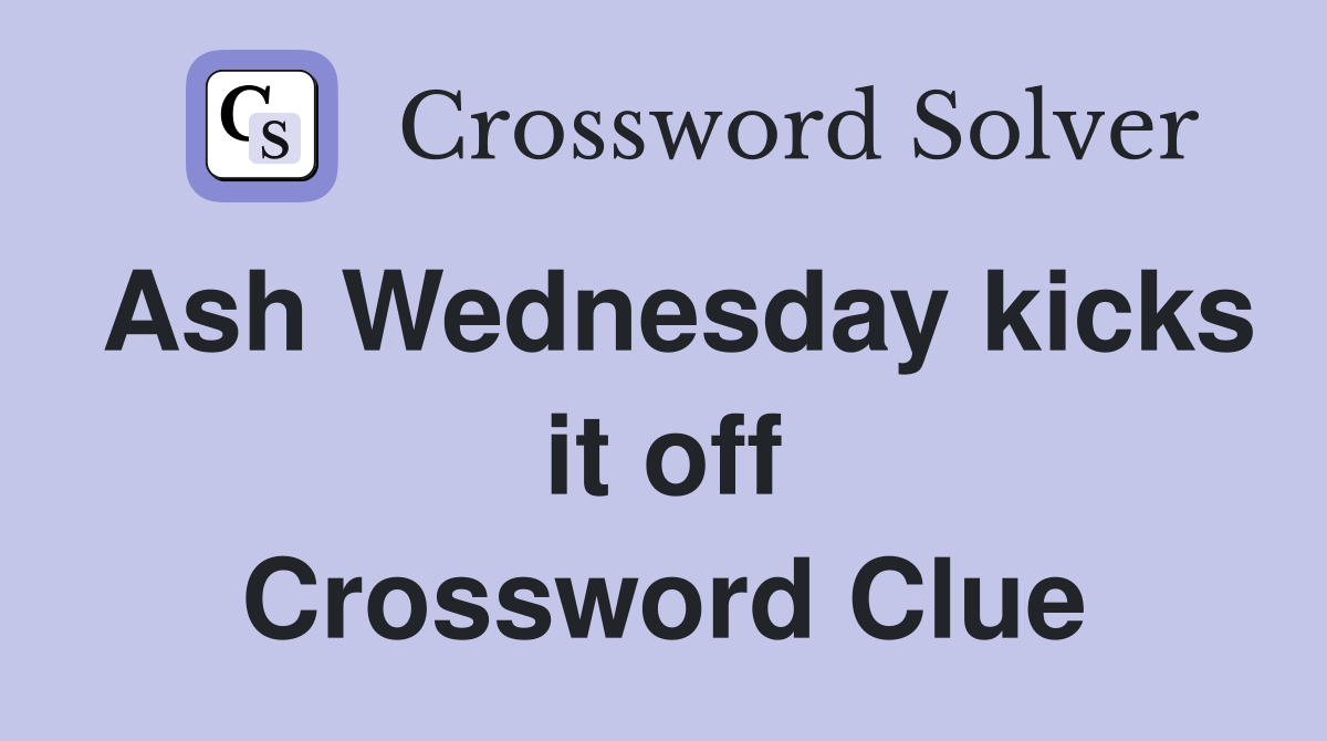 Ash Wednesday kicks it off Crossword Clue