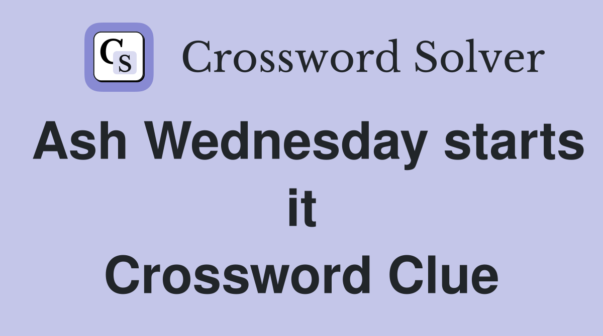 Ash Wednesday starts it Crossword Clue