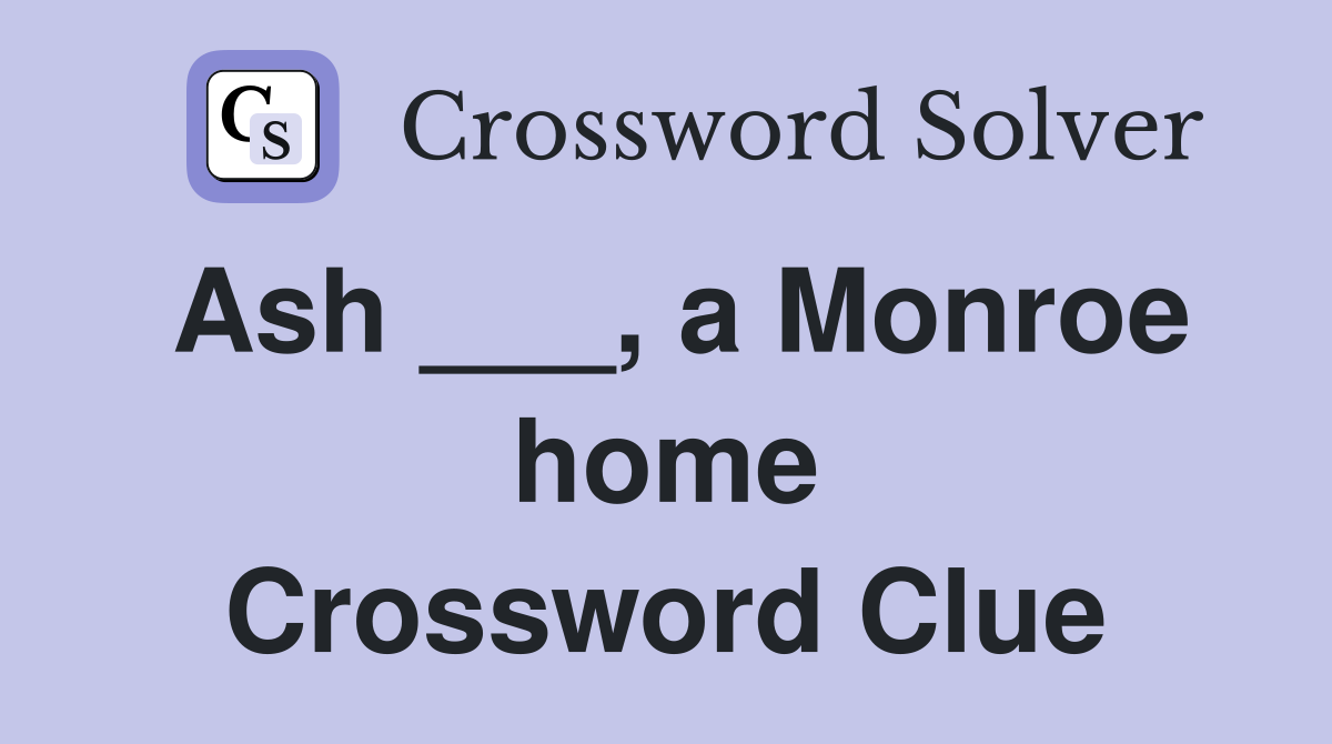 Ash ___, a Monroe home Crossword Clue