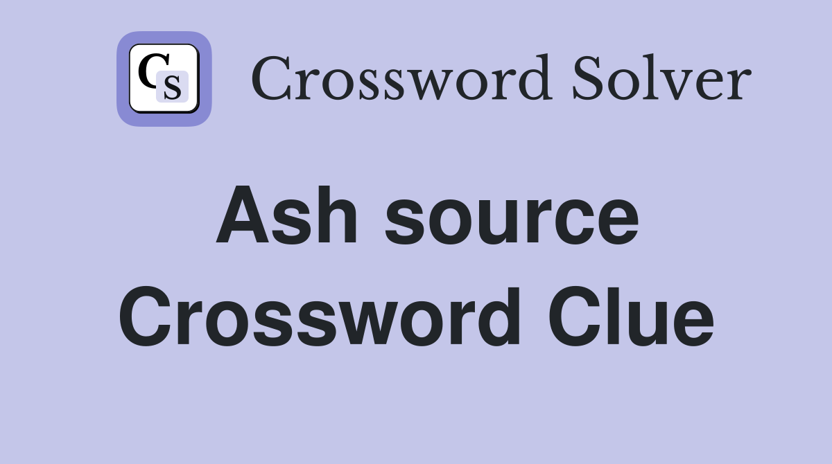 Ash source Crossword Clue
