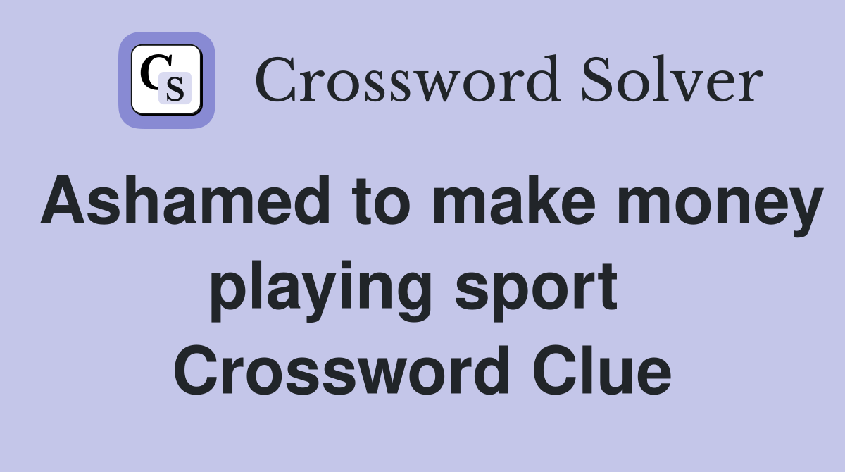 Ashamed to make money playing sport  Crossword Clue