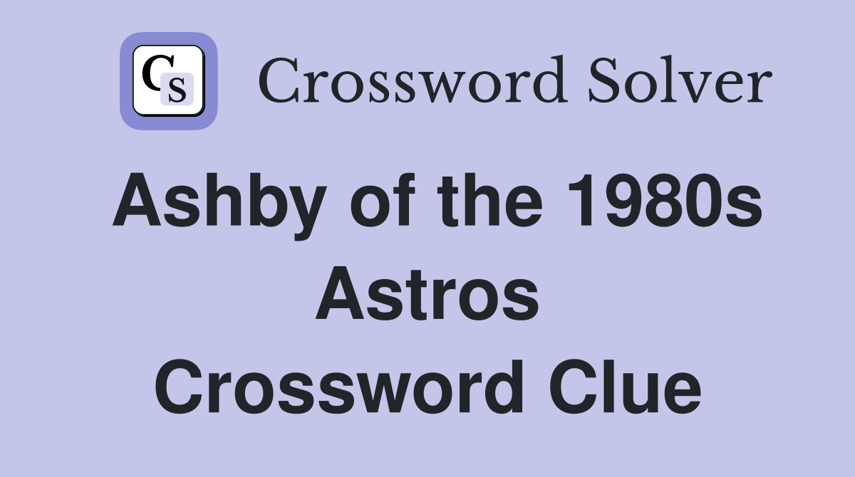 Ashby of the 1980s Astros Crossword Clue