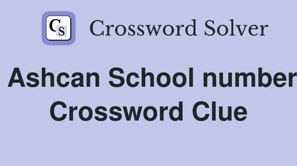 Ashcan School number Crossword Clue