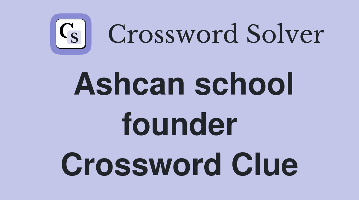 Ashcan school founder Crossword Clue