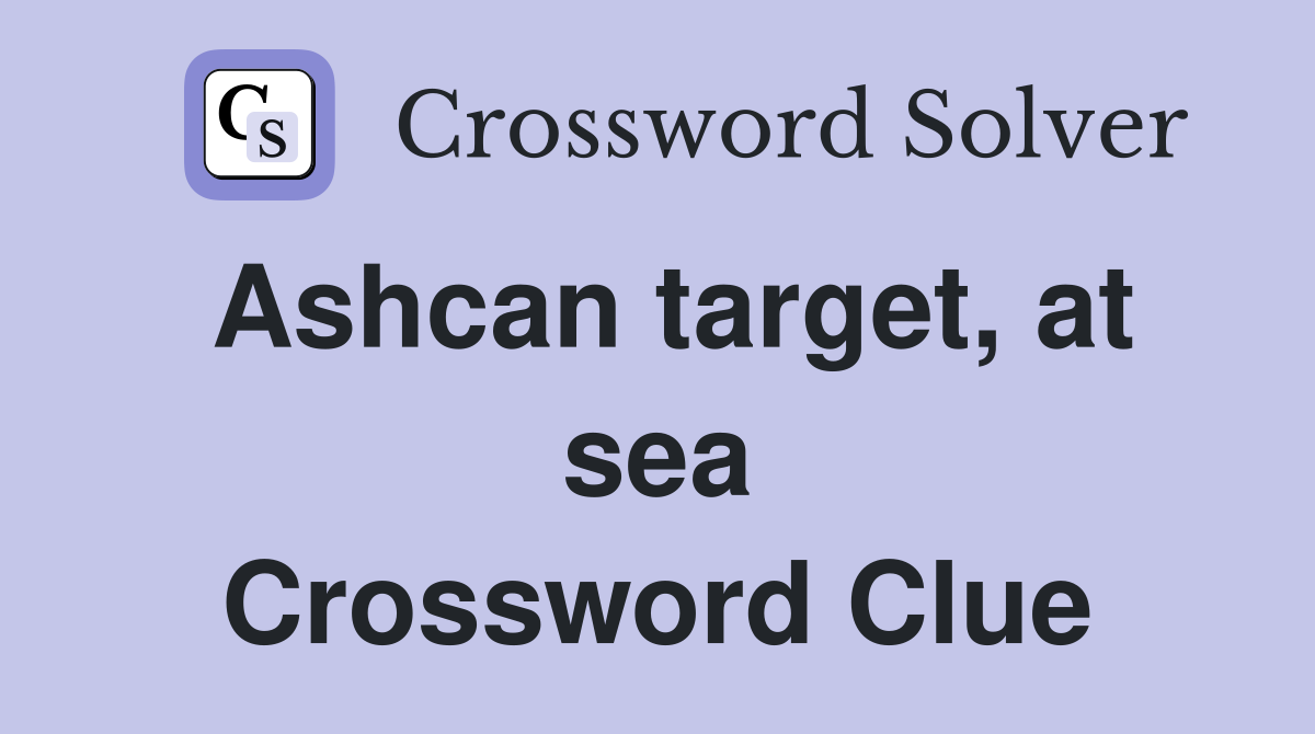 Ashcan target, at sea Crossword Clue