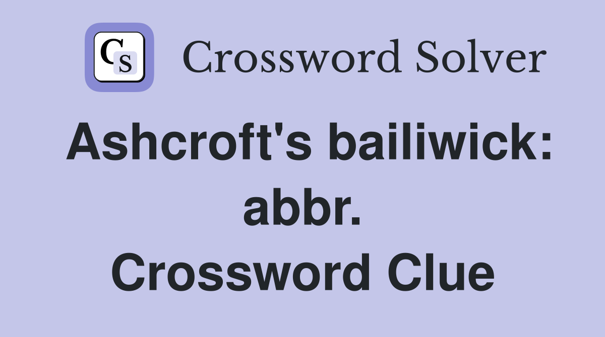 Ashcroft's bailiwick: abbr. Crossword Clue