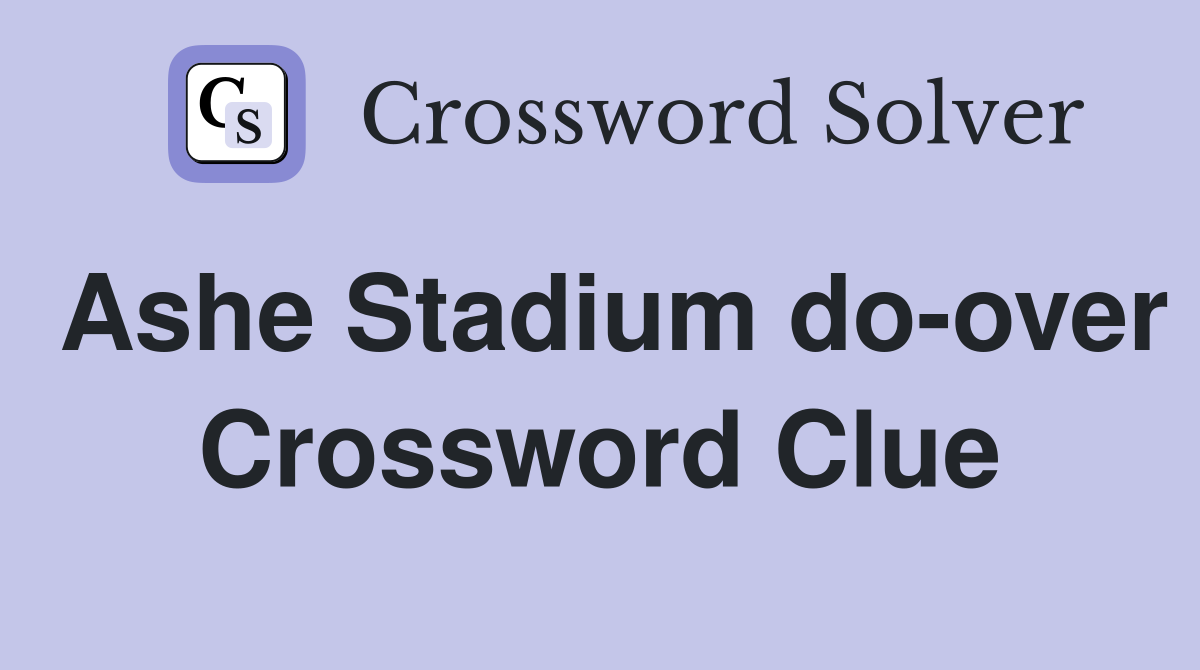 Ashe Stadium do-over Crossword Clue